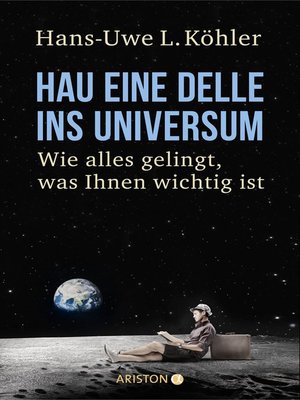 cover image of Hau eine Delle ins Universum: Wie alles gelingt, was Ihnen wichtig ist